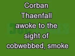 Corban Thaenfall awoke to the sight of cobwebbed, smoke