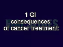 1 GI consequences of cancer treatment: