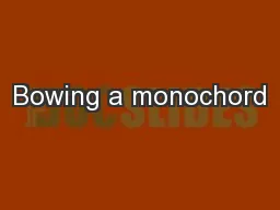 Bowing a monochord