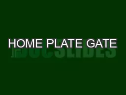 HOME PLATE GATE