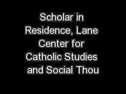 Scholar in Residence, Lane Center for Catholic Studies and Social Thou