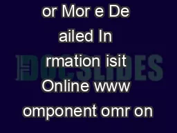 or Mor e De ailed In rmation isit Online www omponent omr on
