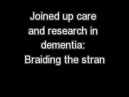 Joined up care and research in dementia: Braiding the stran