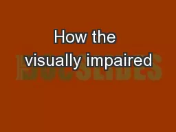 How the visually impaired