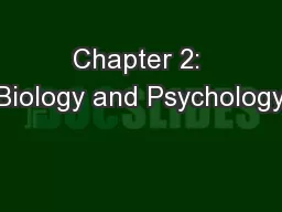 Chapter 2: Biology and Psychology