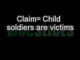 Claim= Child soldiers are victims
