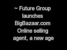 ~ Future Group launches BigBazaar.com Online selling agent, a new age
