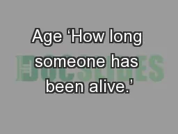 Age ‘How long someone has been alive.’