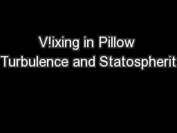 V!ixing in Pillow Turbulence and Statospherit