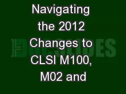 Navigating the 2012 Changes to CLSI M100, M02 and