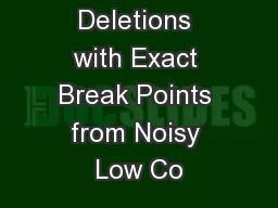 Finding Deletions with Exact Break Points from Noisy Low Co