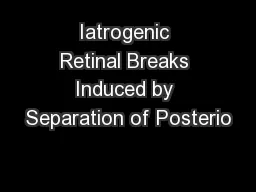 Iatrogenic Retinal Breaks Induced by Separation of Posterio