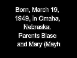 Born, March 19, 1949, in Omaha, Nebraska. Parents Blase and Mary (Mayh