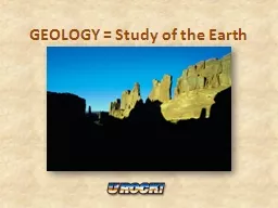 GEOLOGY = Study of the Earth