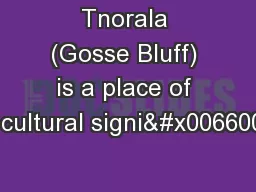 Tnorala (Gosse Bluff) is a place of great cultural signi�ca