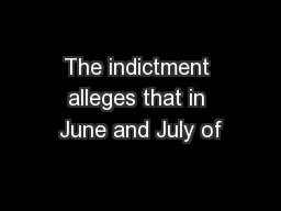 The indictment alleges that in June and July of