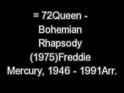 = 72Queen - Bohemian Rhapsody (1975)Freddie Mercury, 1946 - 1991Arr.