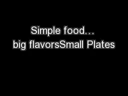 Simple food… big flavorsSmall Plates