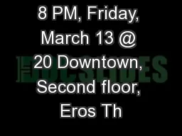 8 PM, Friday, March 13 @ 20 Downtown, Second floor, Eros Th
