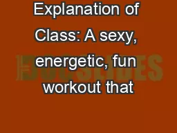 Explanation of Class: A sexy, energetic, fun workout that