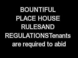 BOUNTIFUL PLACE HOUSE RULESAND REGULATIONSTenants are required to abid