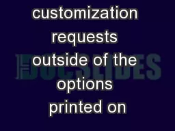 Please note: customization requests outside of the options printed on