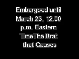 Embargoed until March 23, 12.00 p.m. Eastern TimeThe Brat that Causes