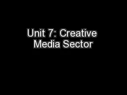 Unit 7: Creative Media Sector