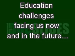 Education challenges facing us now and in the future…