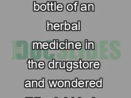 Perhaps you have seen a bottle of an herbal medicine in the drugstore and wondered if