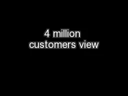 4 million customers view