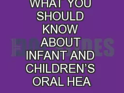 WHAT YOU SHOULD KNOW ABOUT INFANT AND CHILDREN’S ORAL HEA