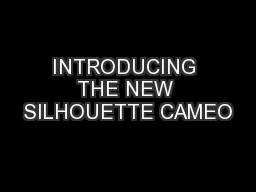 INTRODUCING THE NEW SILHOUETTE CAMEO