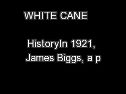 WHITE CANE                            HistoryIn 1921, James Biggs, a p