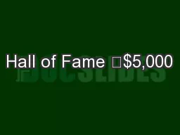 Hall of Fame 	$5,000