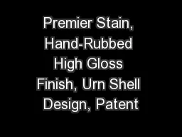 Premier Stain, Hand-Rubbed High Gloss Finish, Urn Shell Design, Patent