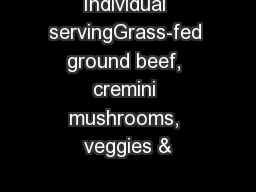Individual servingGrass-fed ground beef, cremini mushrooms, veggies &