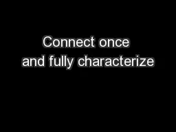 Connect once and fully characterize