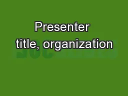 Presenter title, organization
