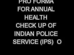PRO FORMA FOR ANNUAL HEALTH CHECK UP OF INDIAN POLICE SERVICE (IPS)  O