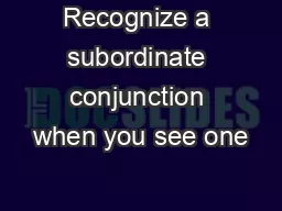 Recognize a subordinate conjunction when you see one