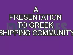 A PRESENTATION TO GREEK SHIPPING COMMUNITY