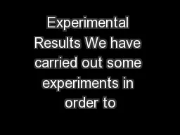 Experimental Results We have carried out some experiments in order to