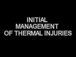 INITIAL MANAGEMENT OF THERMAL INJURIES