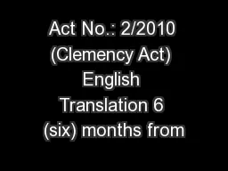 Act No.: 2/2010 (Clemency Act) English Translation 6 (six) months from