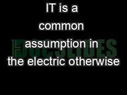 IT is a common assumption in the electric otherwise