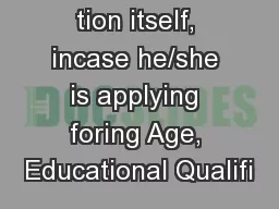 tion itself, incase he/she is applying foring Age, Educational Qualifi