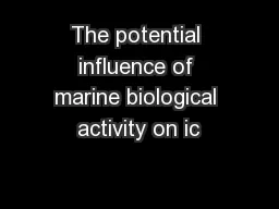 The potential influence of marine biological activity on ic