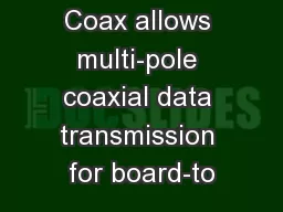 The Mini Coax allows multi-pole coaxial data transmission for board-to
