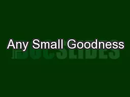 Any Small Goodness